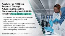 Apply for an NIH Brain Research Through Advancing Innovative Neurotechnologies (BRAIN) Initiative team science grant