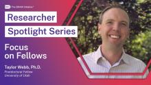 Researcher Spotlight Series: Focus on Fellows: Dr. Taylor Webb, Ph.D.